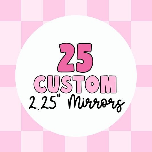 25 Custom Pocket Mirrors, 2.25" Round - Use Your Own Logo, Artwork, Photos - Tecre Button Parts - Fast Production & Delivery