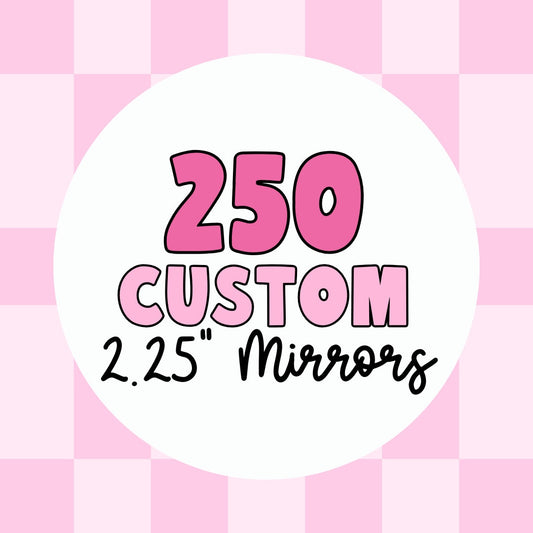 250 Custom Pocket Mirrors, 2.25" Round - Use Your Own Logo, Artwork, Photos - Tecre Button Parts - Fast Production & Delivery